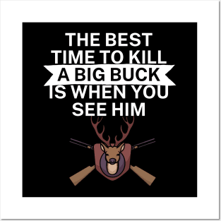 The best time to kill a big buck is when you see Posters and Art